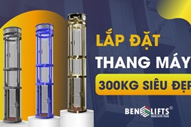 LẮP ĐẶT THANG MÁY GIA ĐÌNH 300KG SIÊU ĐẸP