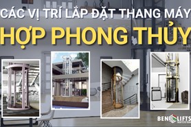 CÁC VỊ TRÍ LẮP ĐẶT THANG MÁY HỢP PHONG THUỶ